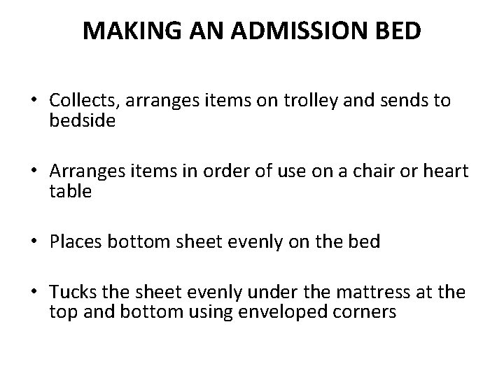 MAKING AN ADMISSION BED • Collects, arranges items on trolley and sends to bedside