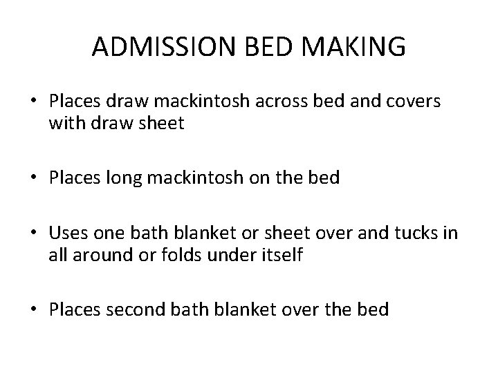 ADMISSION BED MAKING • Places draw mackintosh across bed and covers with draw sheet