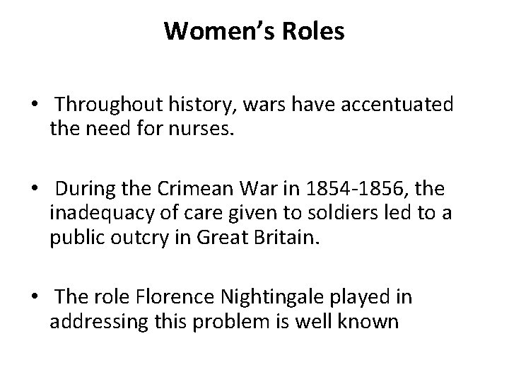 Women’s Roles • Throughout history, wars have accentuated the need for nurses. • During
