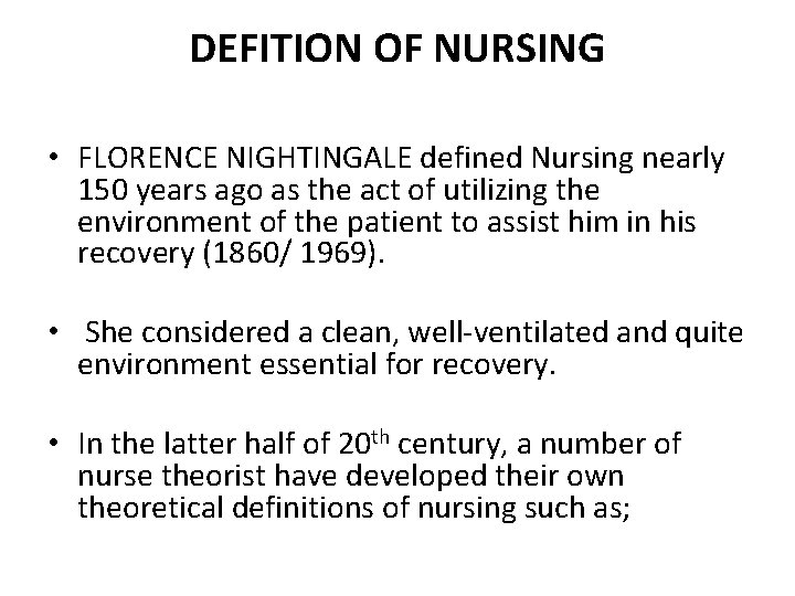 DEFITION OF NURSING • FLORENCE NIGHTINGALE defined Nursing nearly 150 years ago as the