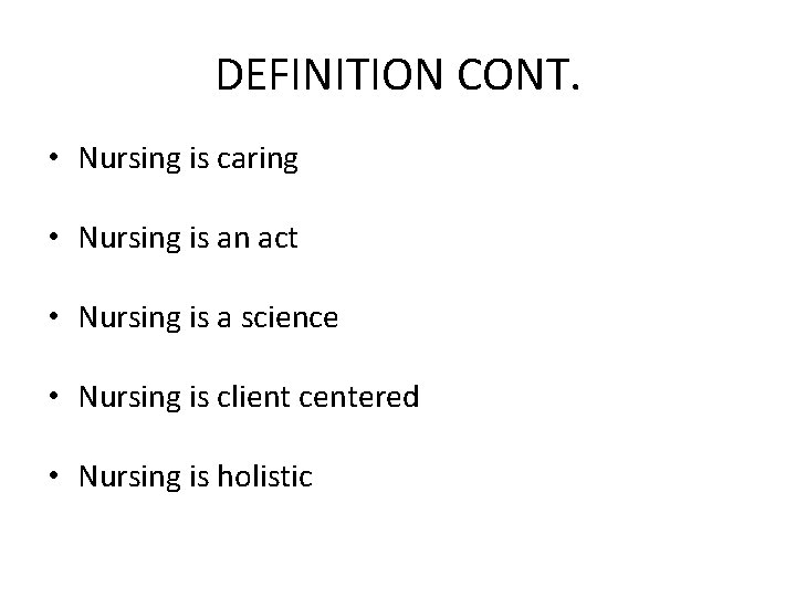 DEFINITION CONT. • Nursing is caring • Nursing is an act • Nursing is