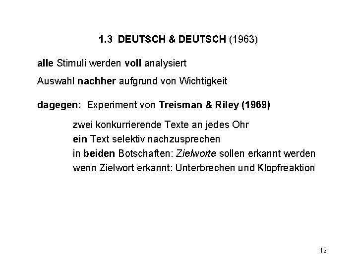 1. 3 DEUTSCH & DEUTSCH (1963) alle Stimuli werden voll analysiert Auswahl nachher aufgrund