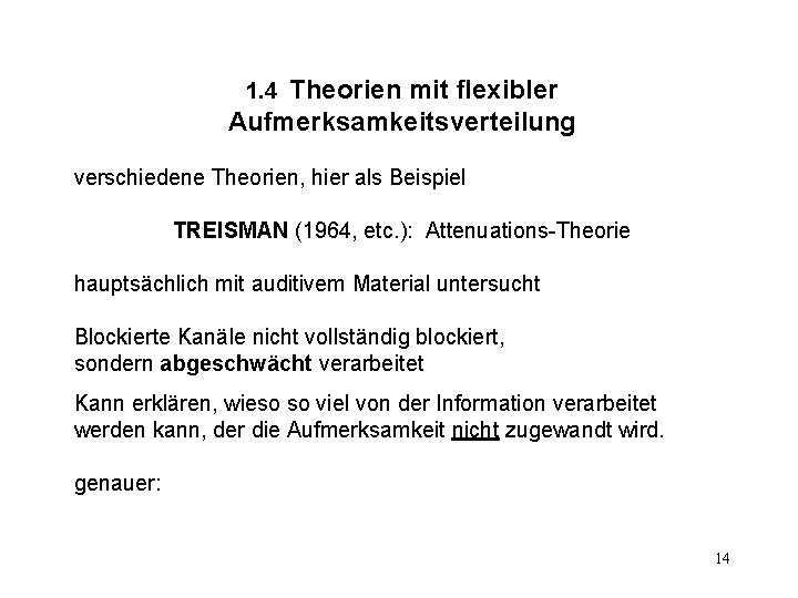 Theorien mit flexibler Aufmerksamkeitsverteilung 1. 4 verschiedene Theorien, hier als Beispiel TREISMAN (1964, etc.