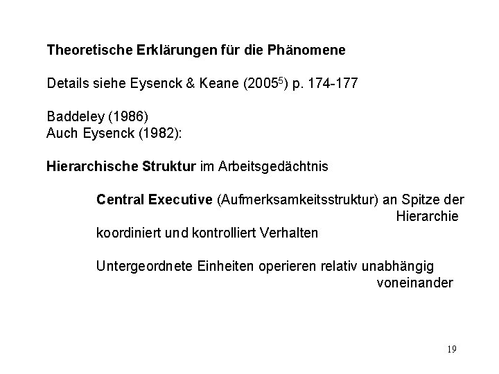 Theoretische Erklärungen für die Phänomene Details siehe Eysenck & Keane (20055) p. 174 -177
