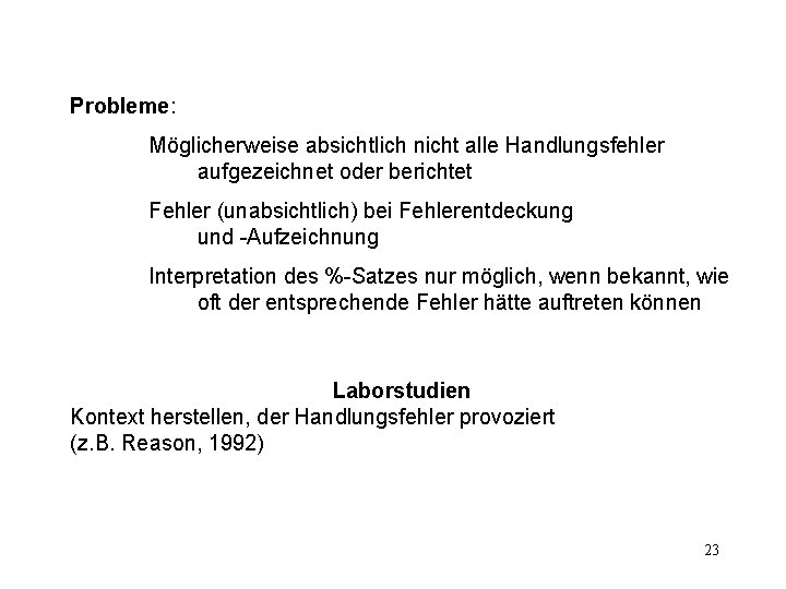 Probleme: Möglicherweise absichtlich nicht alle Handlungsfehler aufgezeichnet oder berichtet Fehler (unabsichtlich) bei Fehlerentdeckung und