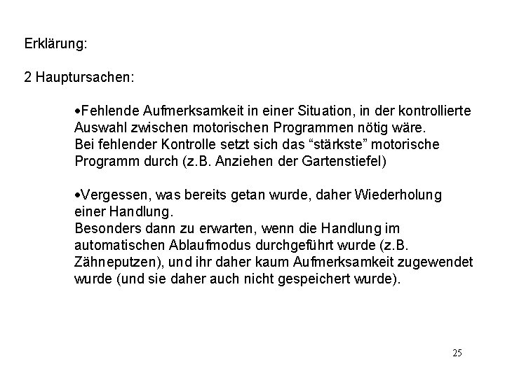 Erklärung: 2 Hauptursachen: ·Fehlende Aufmerksamkeit in einer Situation, in der kontrollierte Auswahl zwischen motorischen