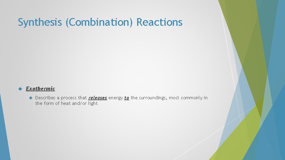Synthesis (Combination) Reactions Exothermic Describes a process that releases energy to the surroundings, most