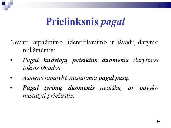 10 Prielinksnis pagal Nevart. atpažinimo, identifikavimo ir išvadų darymo reikšmėmis: • Pagal liudytojų pateiktus