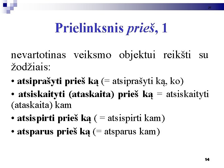 14 Prielinksnis prieš, 1 nevartotinas veiksmo objektui reikšti su žodžiais: • atsiprašyti prieš ką