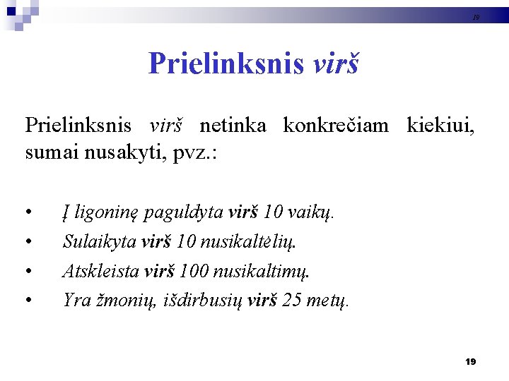 19 Prielinksnis virš netinka konkrečiam kiekiui, sumai nusakyti, pvz. : • • Į ligoninę