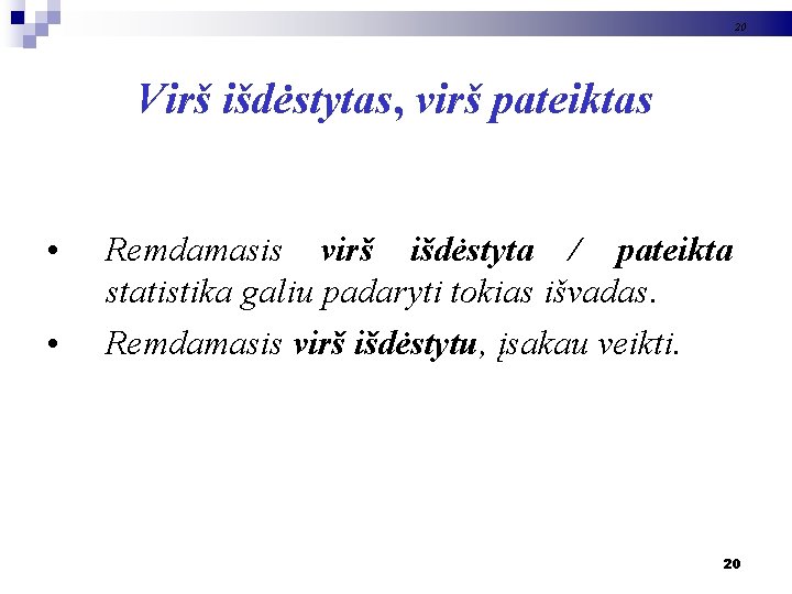 20 Virš išdėstytas, virš pateiktas • • Remdamasis virš išdėstyta / pateikta statistika galiu