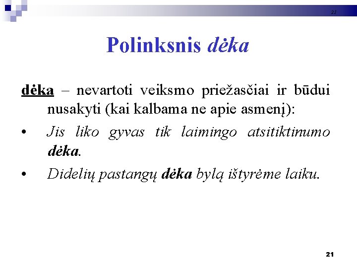 21 Polinksnis dėka – nevartoti veiksmo priežasčiai ir būdui nusakyti (kai kalbama ne apie