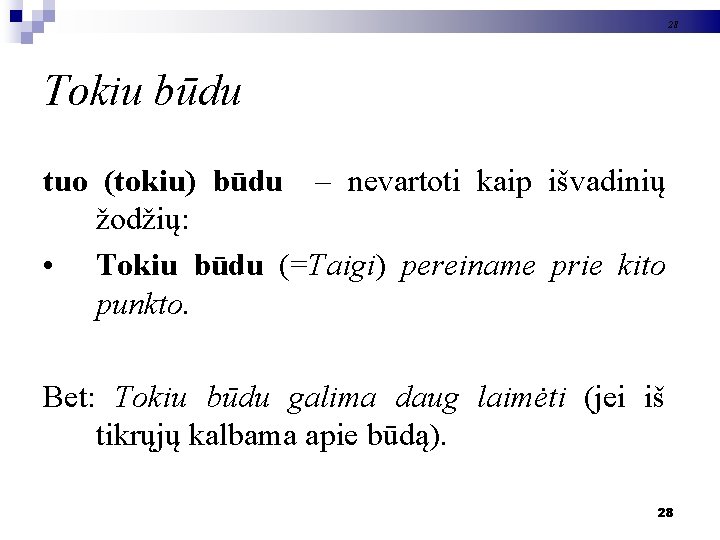 28 Tokiu būdu tuo (tokiu) būdu – nevartoti kaip išvadinių žodžių: • Tokiu būdu