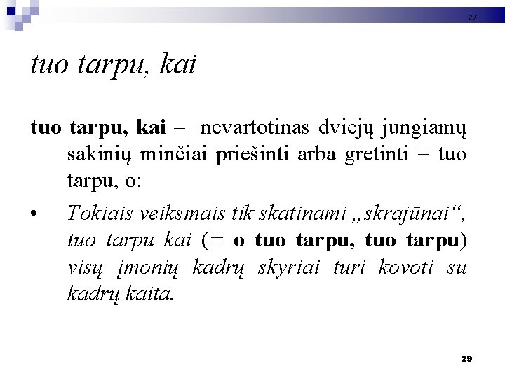 29 tuo tarpu, kai – nevartotinas dviejų jungiamų sakinių minčiai priešinti arba gretinti =