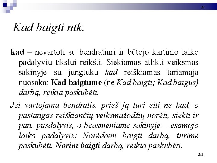 34 Kad baigti ntk. kad – nevartoti su bendratimi ir būtojo kartinio laiko padalyviu