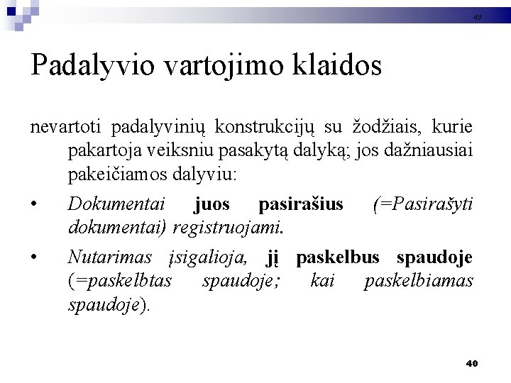 40 Padalyvio vartojimo klaidos nevartoti padalyvinių konstrukcijų su žodžiais, kurie pakartoja veiksniu pasakytą dalyką;