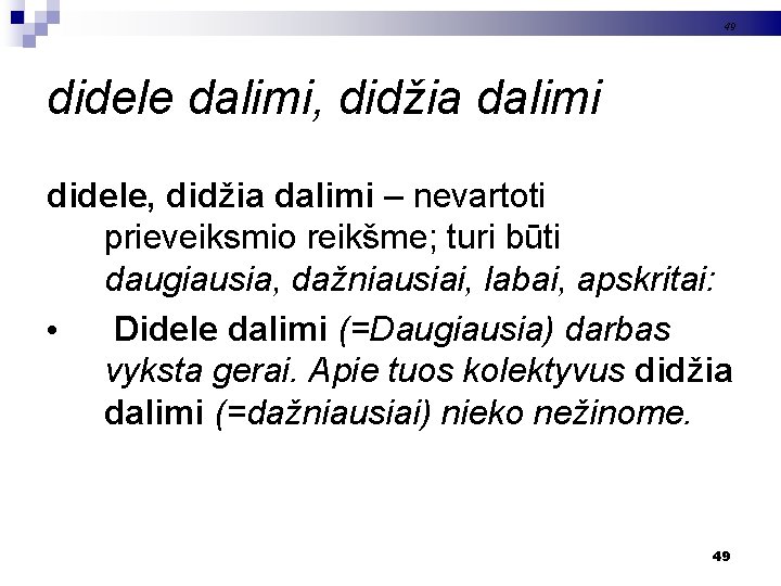 49 didele dalimi, didžia dalimi didele, didžia dalimi – nevartoti prieveiksmio reikšme; turi būti
