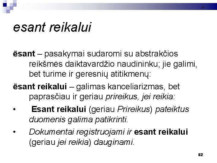 52 esant reikalui ẽsant – pasakymai sudaromi su abstrakčios reikšmės daiktavardžio naudininku; jie galimi,