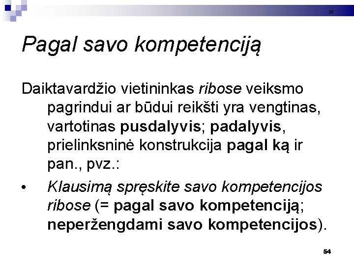 54 Pagal savo kompetenciją Daiktavardžio vietininkas ribose veiksmo pagrindui ar būdui reikšti yra vengtinas,