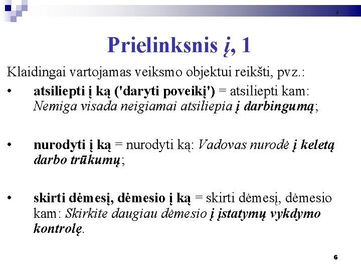 6 Prielinksnis į, 1 Klaidingai vartojamas veiksmo objektui reikšti, pvz. : • atsiliepti į