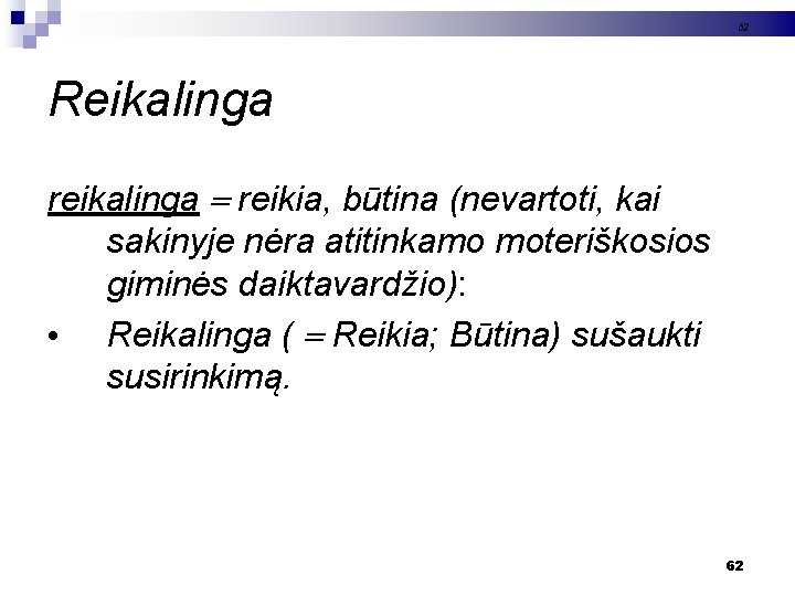 62 Reikalinga reikalinga reikia, būtina (nevartoti, kai sakinyje nėra atitinkamo moteriškosios giminės daiktavardžio): •