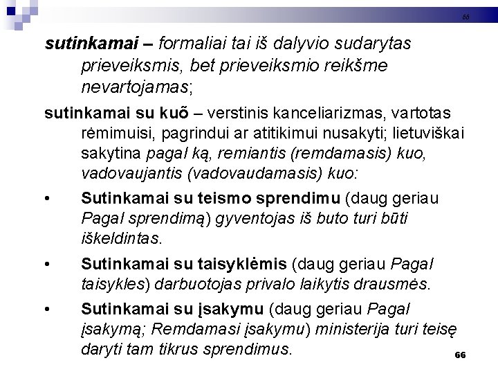 66 sutinkamai – formaliai tai iš dalyvio sudarytas prieveiksmis, bet prieveiksmio reikšme nevartojamas; sutinkamai