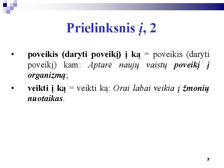 7 Prielinksnis į, 2 • • poveikis (daryti poveikį) į ką = poveikis (daryti