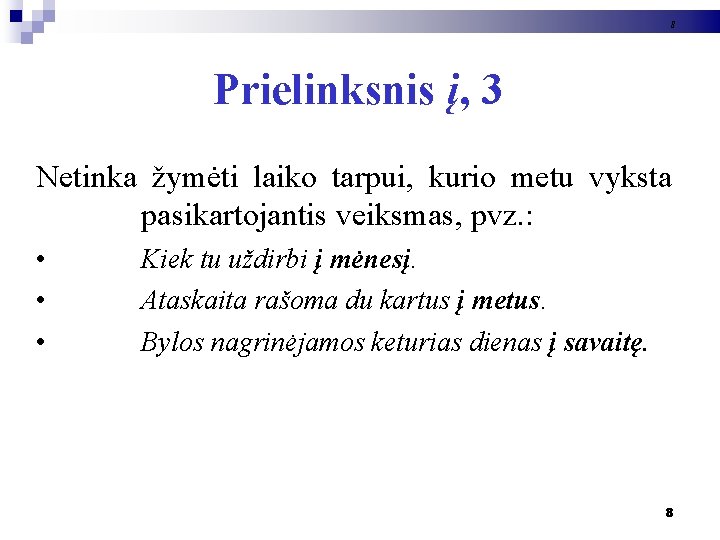 8 Prielinksnis į, 3 Netinka žymėti laiko tarpui, kurio metu vyksta pasikartojantis veiksmas, pvz.