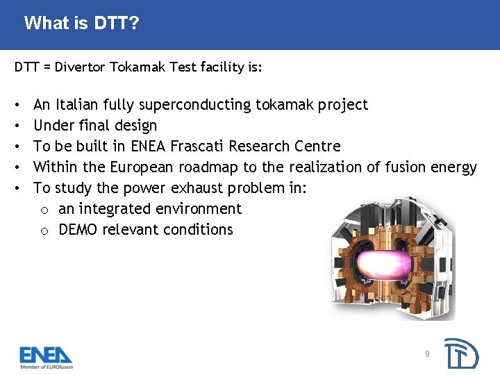 What is DTT? DTT = Divertor Tokamak Test facility is: • • • An