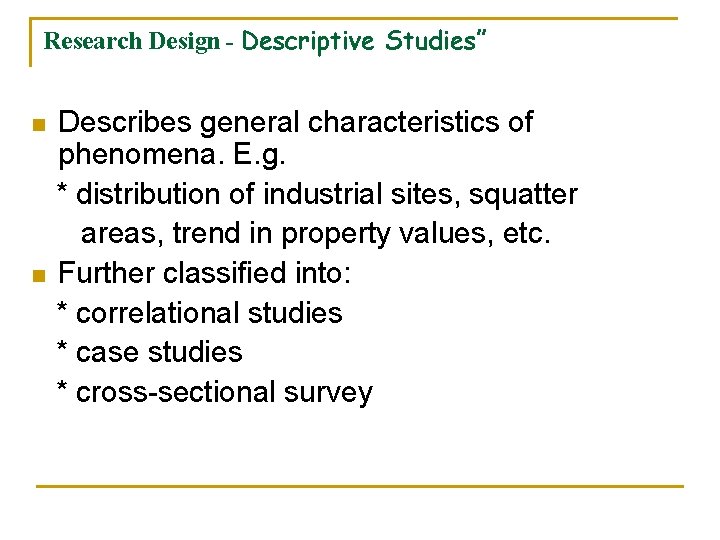 Research Design - Descriptive Studies” n n Describes general characteristics of phenomena. E. g.