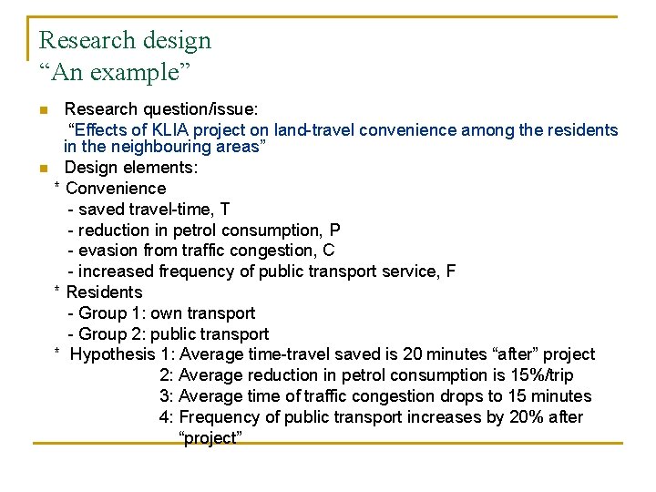 Research design “An example” n n Research question/issue: “Effects of KLIA project on land-travel