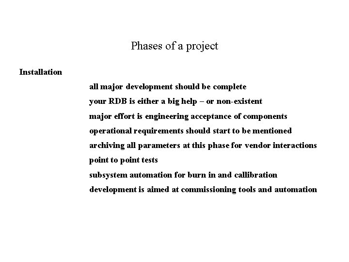 Phases of a project Installation all major development should be complete your RDB is