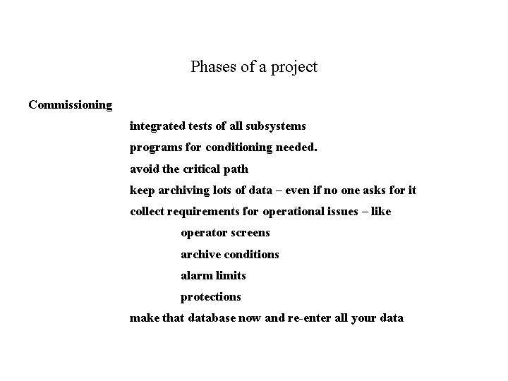 Phases of a project Commissioning integrated tests of all subsystems programs for conditioning needed.