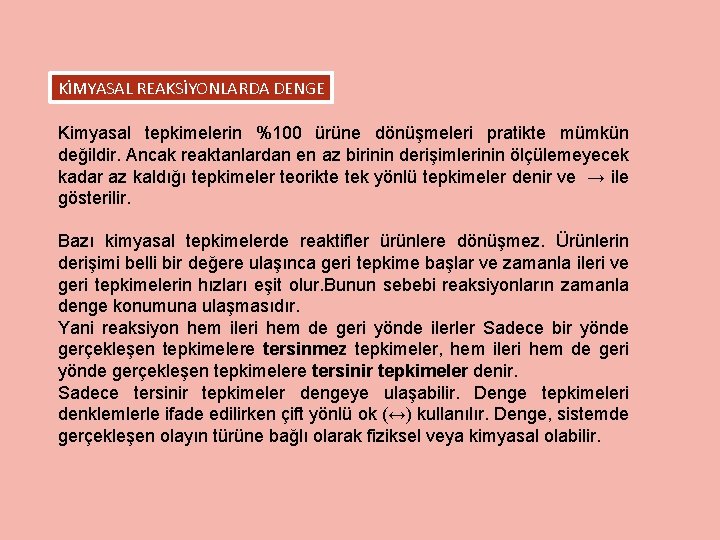 KİMYASAL REAKSİYONLARDA DENGE Kimyasal tepkimelerin %100 ürüne dönüşmeleri pratikte mümkün değildir. Ancak reaktanlardan en