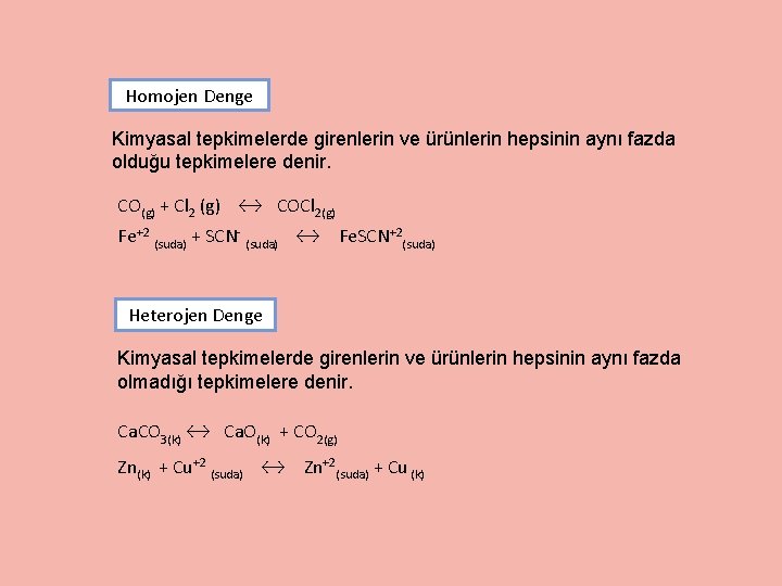 Homojen Denge Kimyasal tepkimelerde girenlerin ve ürünlerin hepsinin aynı fazda olduğu tepkimelere denir. CO(g)