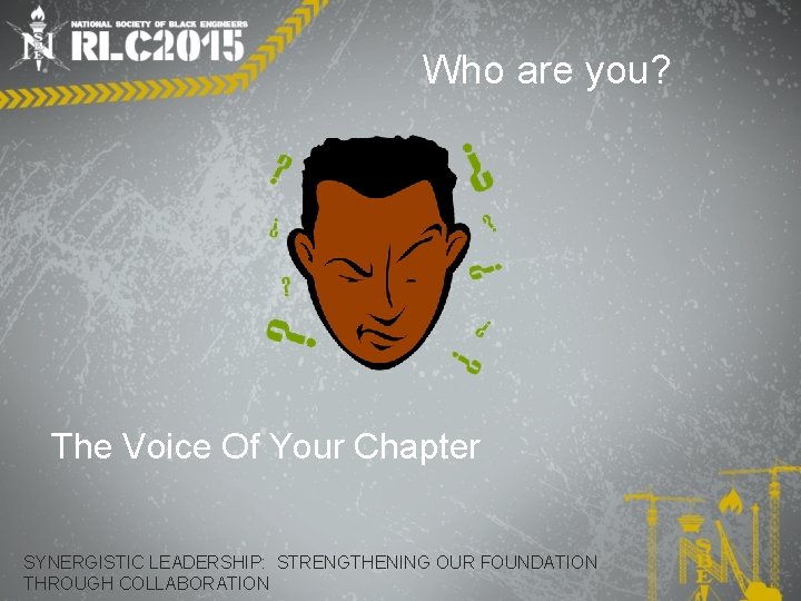 Who are you? The Voice Of Your Chapter SYNERGISTIC LEADERSHIP: STRENGTHENING OUR FOUNDATION THROUGH