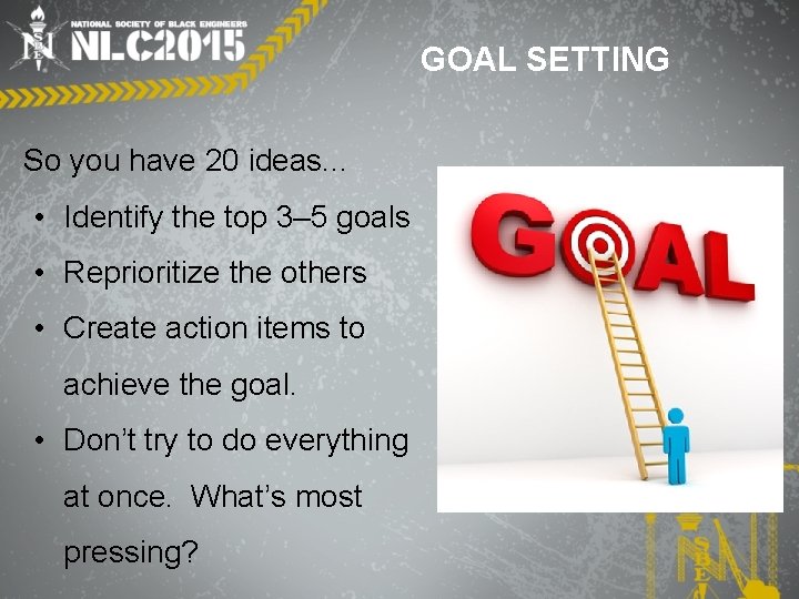 GOAL SETTING So you have 20 ideas. . . • Identify the top 3–