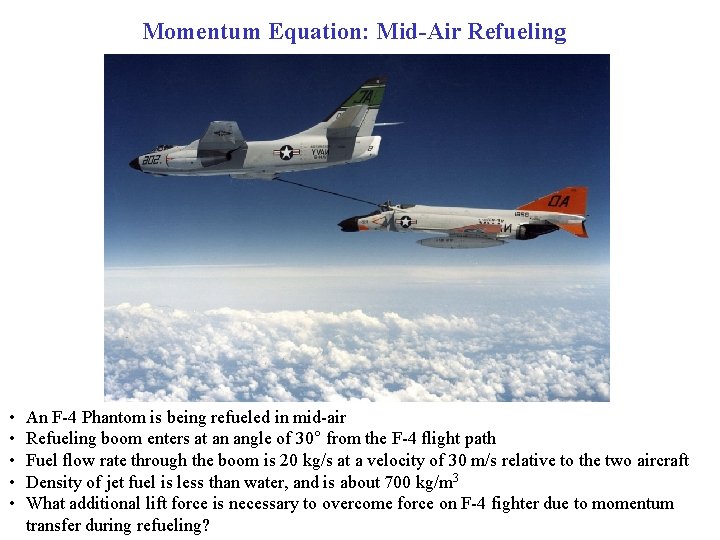 Momentum Equation: Mid-Air Refueling • • • An F-4 Phantom is being refueled in