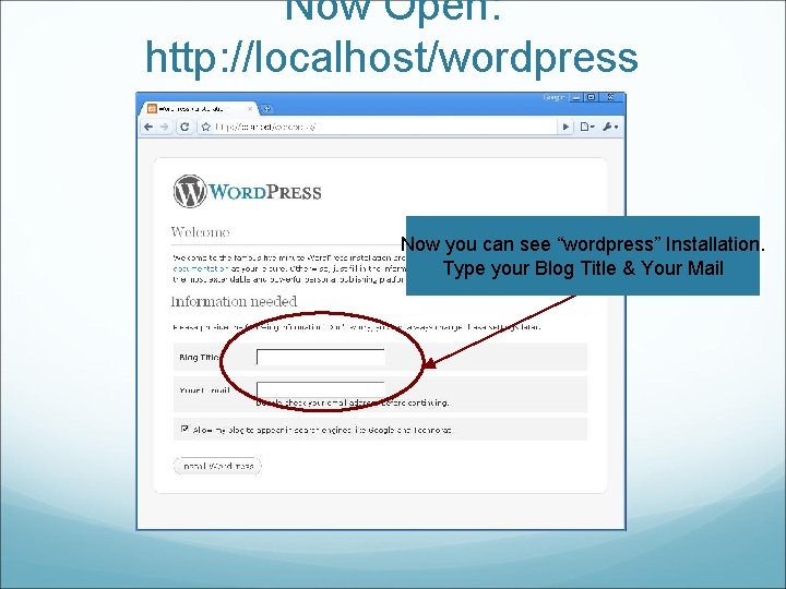 Now Open: http: //localhost/wordpress Now you can see “wordpress” Installation. Type your Blog Title