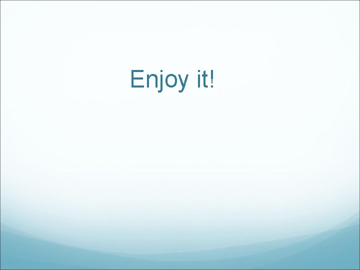 Enjoy it! 