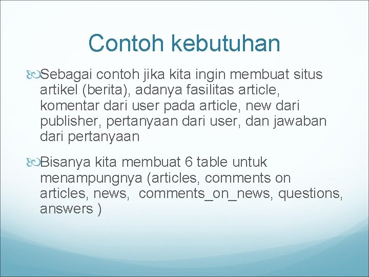 Contoh kebutuhan Sebagai contoh jika kita ingin membuat situs artikel (berita), adanya fasilitas article,