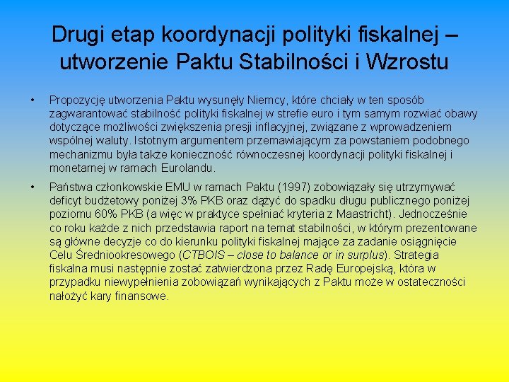 Drugi etap koordynacji polityki fiskalnej – utworzenie Paktu Stabilności i Wzrostu • Propozycję utworzenia