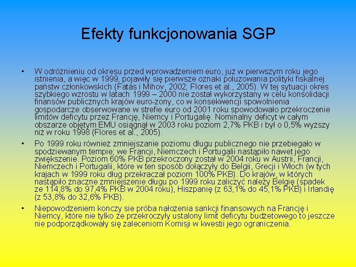 Efekty funkcjonowania SGP • • • W odróżnieniu od okresu przed wprowadzeniem euro, już