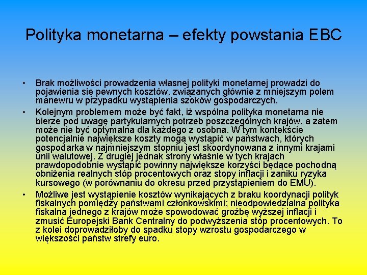 Polityka monetarna – efekty powstania EBC • • • Brak możliwości prowadzenia własnej polityki