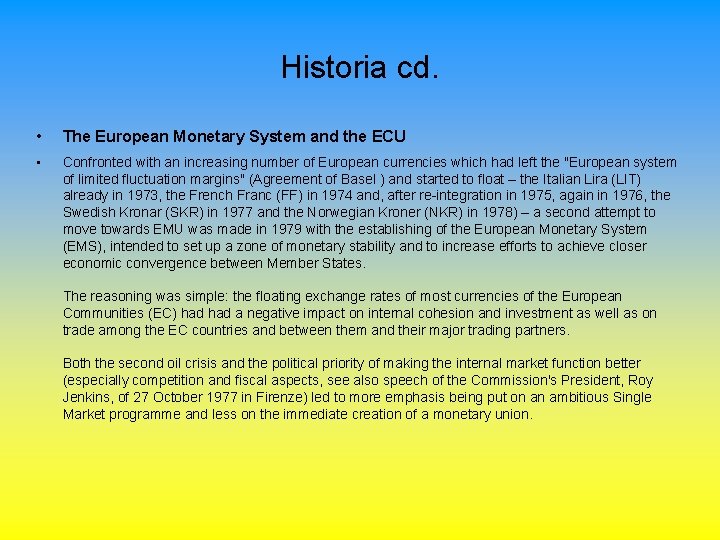 Historia cd. • The European Monetary System and the ECU • Confronted with an