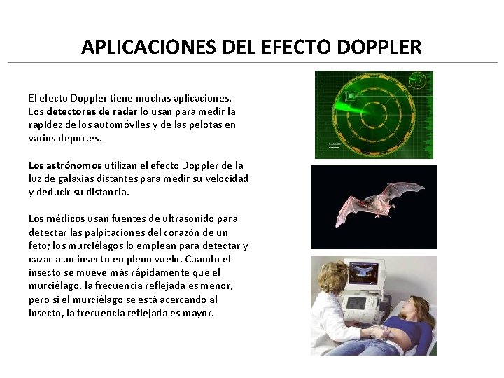 APLICACIONES DEL EFECTO DOPPLER El efecto Doppler tiene muchas aplicaciones. Los detectores de radar