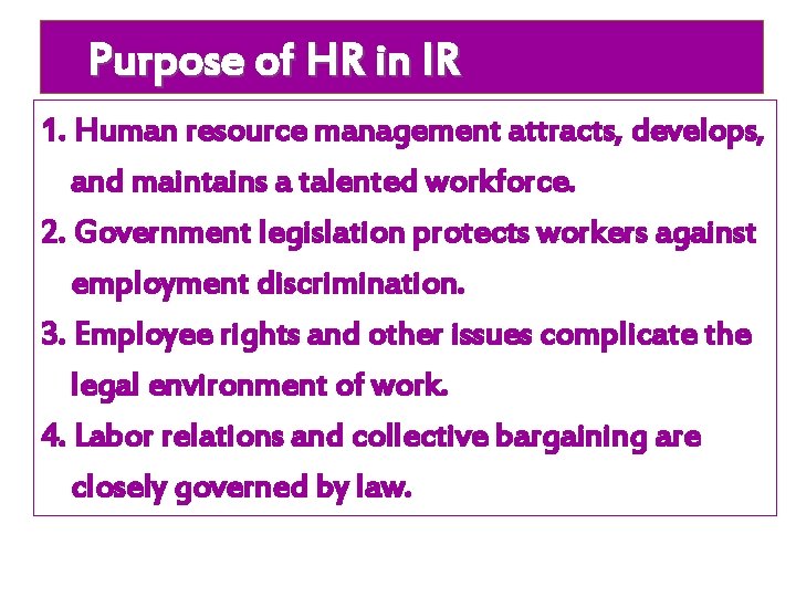 Purpose of HR in IR 1. Human resource management attracts, develops, and maintains a