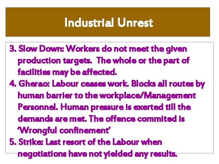 Industrial Unrest 3. Slow Down: Workers do not meet the given production targets. The