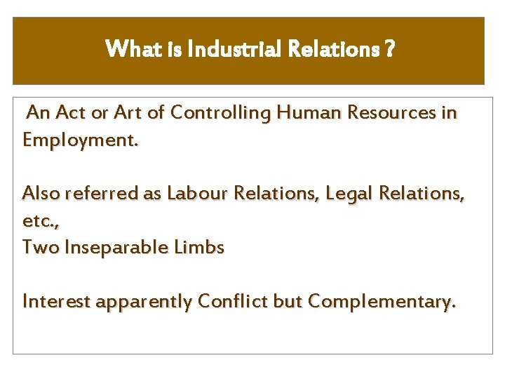 What is Industrial Relations ? An Act or Art of Controlling Human Resources in