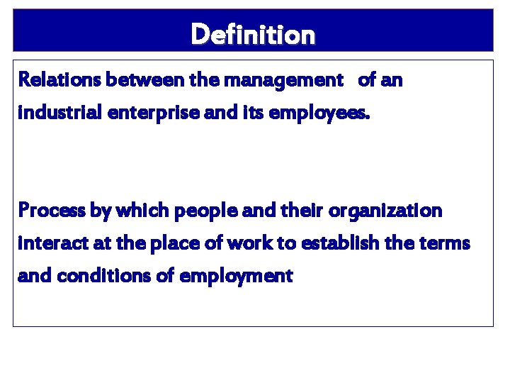 Definition Relations between the management of an industrial enterprise and its employees. Process by